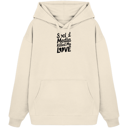 Social Media killed my Love - Organic Oversize Hoodie
