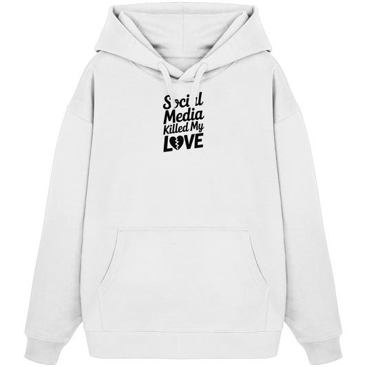 Social Media killed my Love - Organic Oversize Hoodie