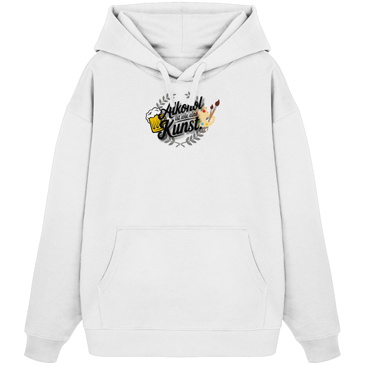 Alkohol ist wie Kunst - Organic Oversize Hoodie