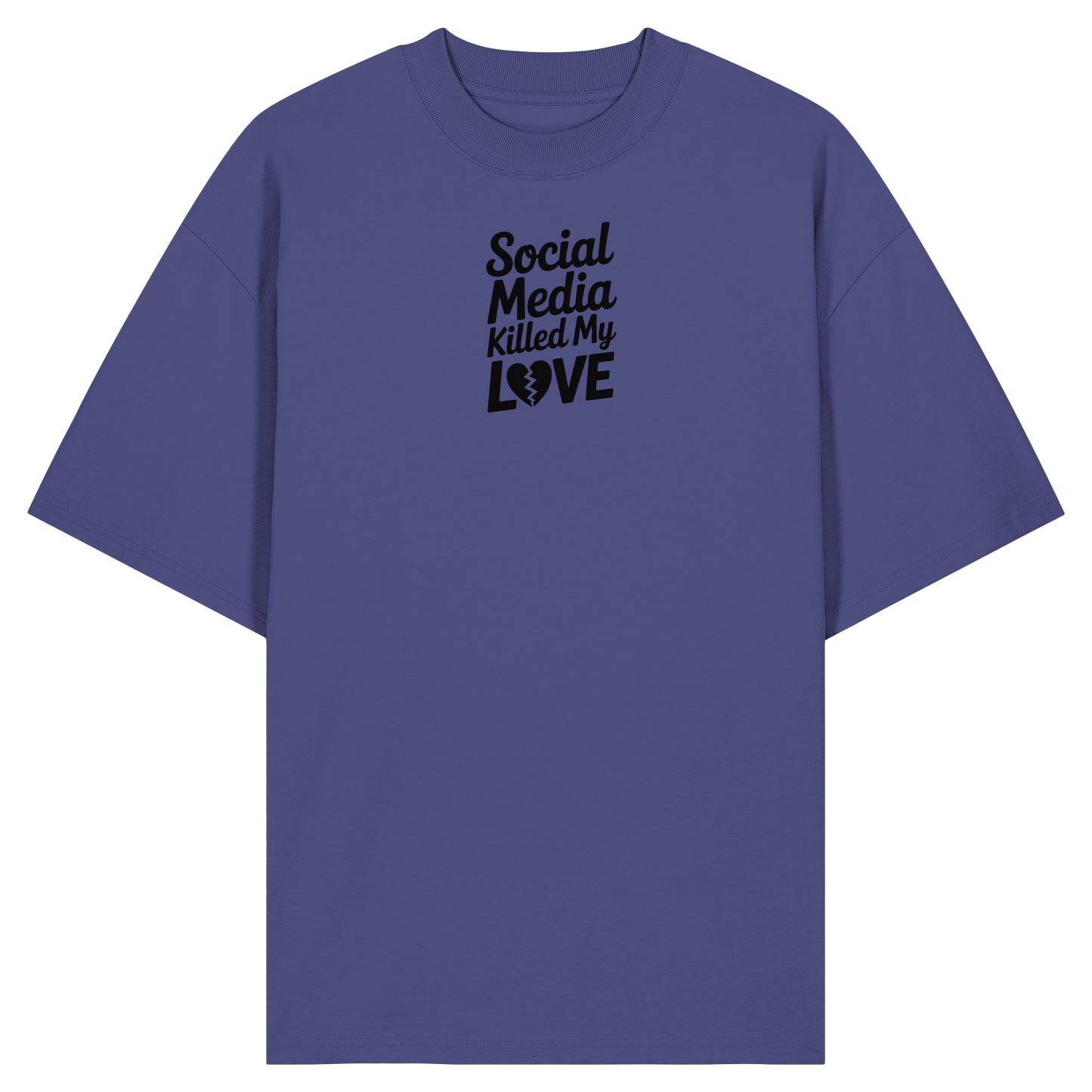 Social Media killed my Love - Organic Oversize Shirt