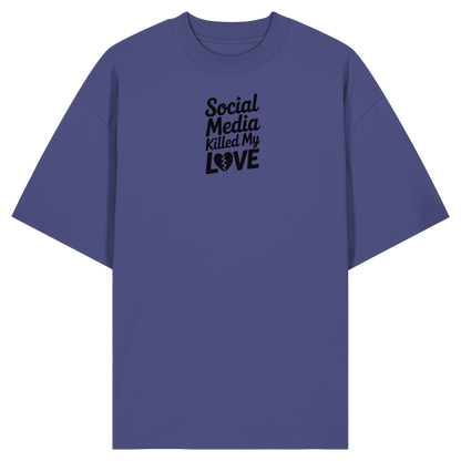Social Media killed my Love - Organic Oversize Shirt