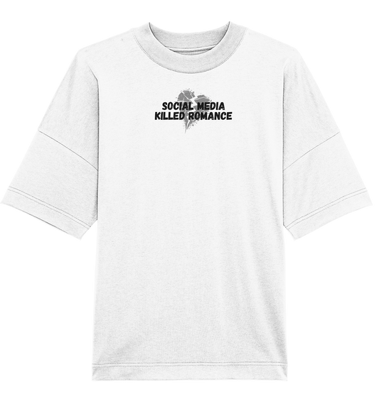 Social Media Killed Romance - Organic Oversize Shirt