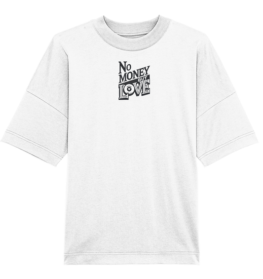 no Money but Love nur Vorderseite - Organic Oversize Shirt