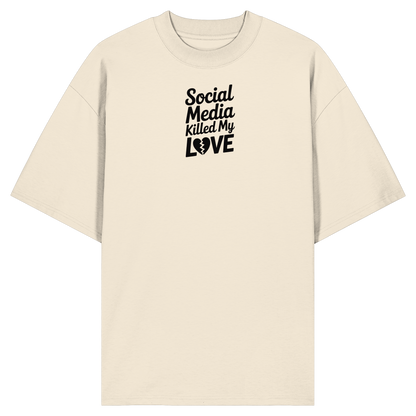 Social Media killed my Love - Organic Oversize Shirt