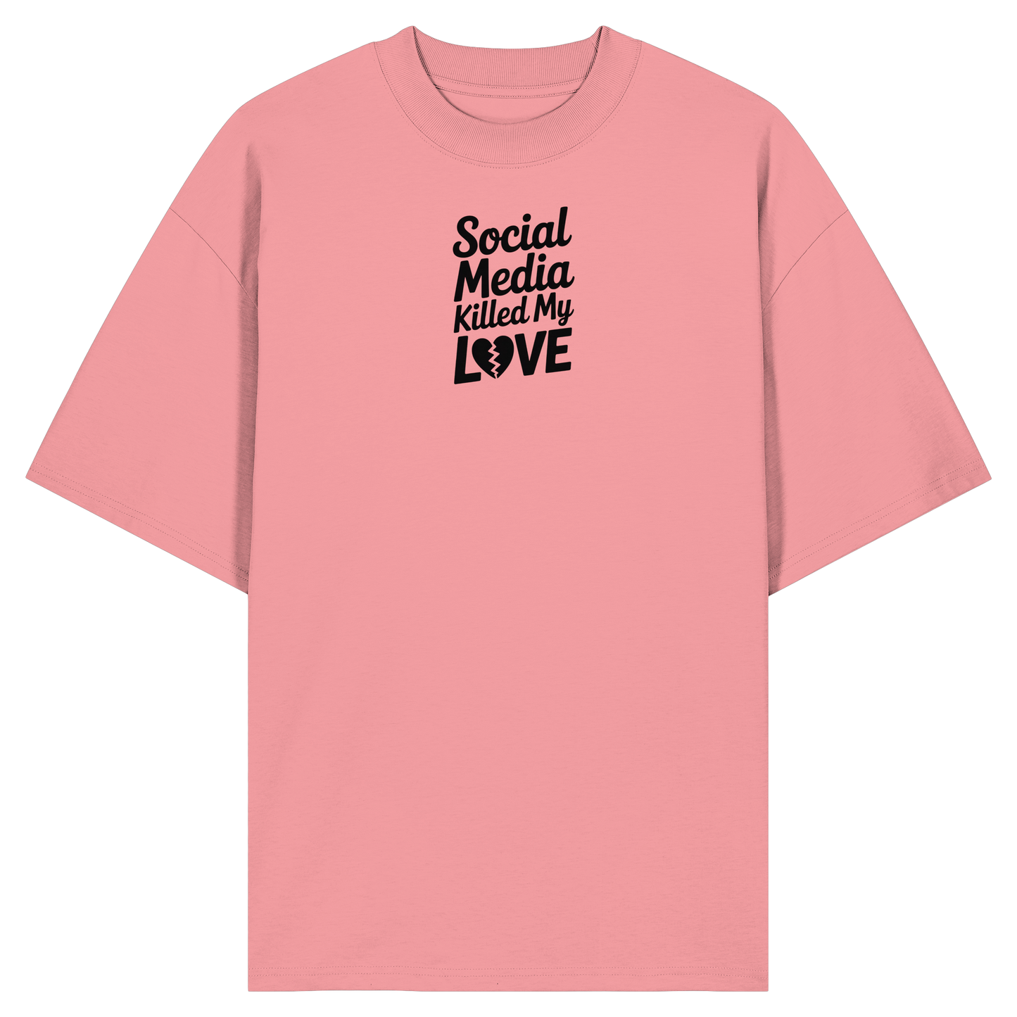Social Media killed my Love - Organic Oversize Shirt