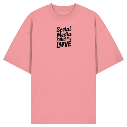 Social Media killed my Love - Organic Oversize Shirt