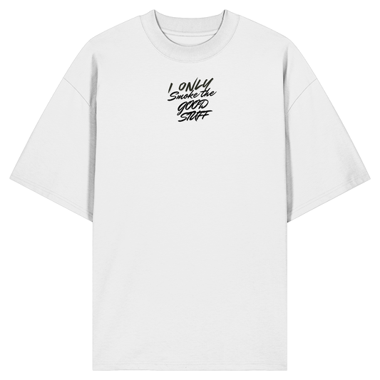 I only smoke the good Stuff - Organic Oversize Shirt
