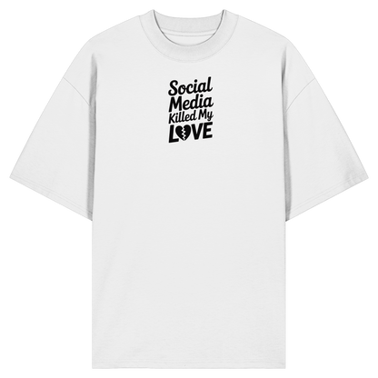 Social Media killed my Love - Organic Oversize Shirt