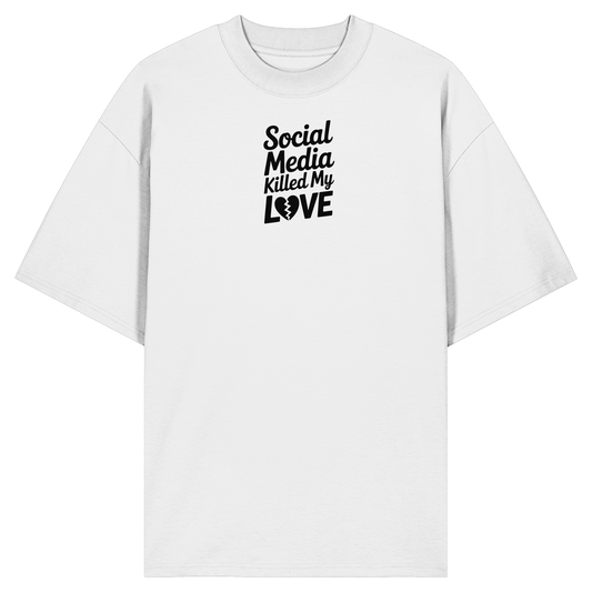 Social Media killed my Love - Organic Oversize Shirt
