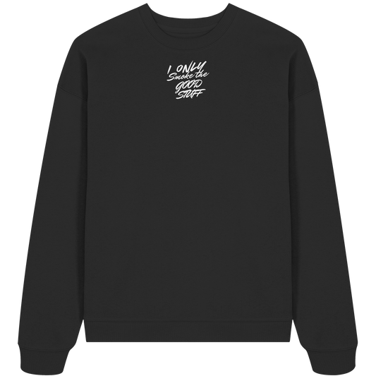 I only smoke the good Stuff (Schwarz) - Organic Oversize Sweatshirt