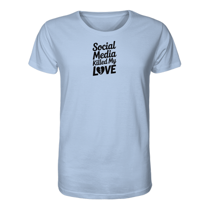 Social Media killed my Love - Organic Shirt