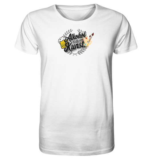Alkohol ist wie Kunst - Organic Shirt