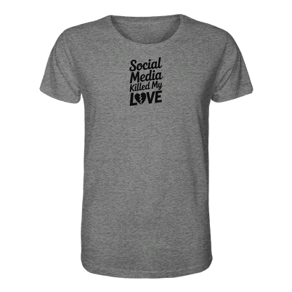 Social Media killed my Love - Organic Shirt