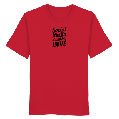 Social Media killed my Love - Organic Shirt