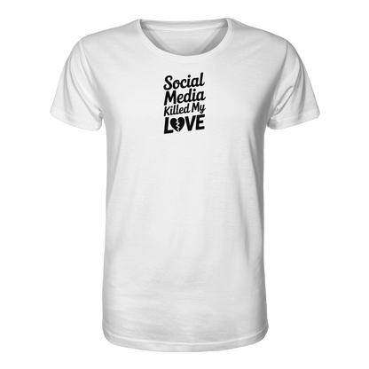Social Media killed my Love - Organic Shirt