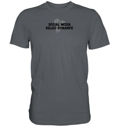 Social Media Killed Romance - Premium Shirt