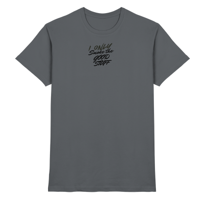 I only smoke the good Stuff - Premium Shirt