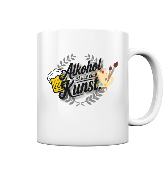 Alkohol ist wie Kunst Tasse - Tasse glossy