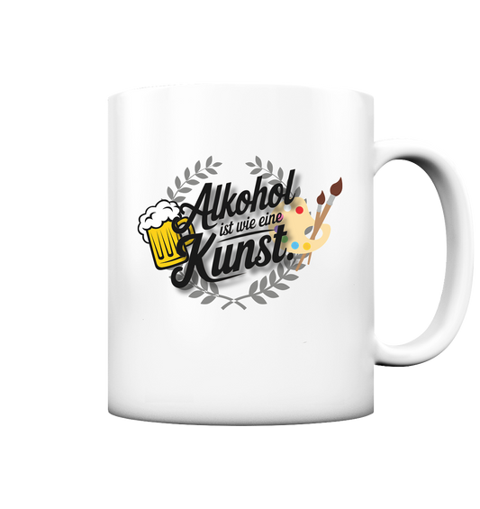 Alkohol ist wie Kunst Tasse - Tasse matt