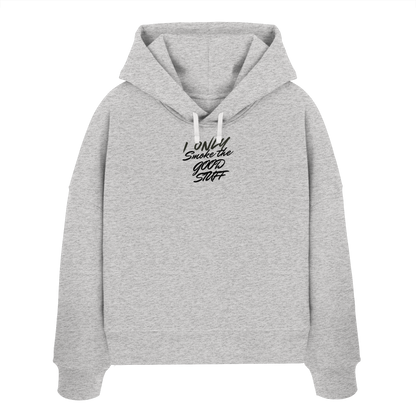 I only smoke the good Stuff - Womens Organic Boxcut Hoodie