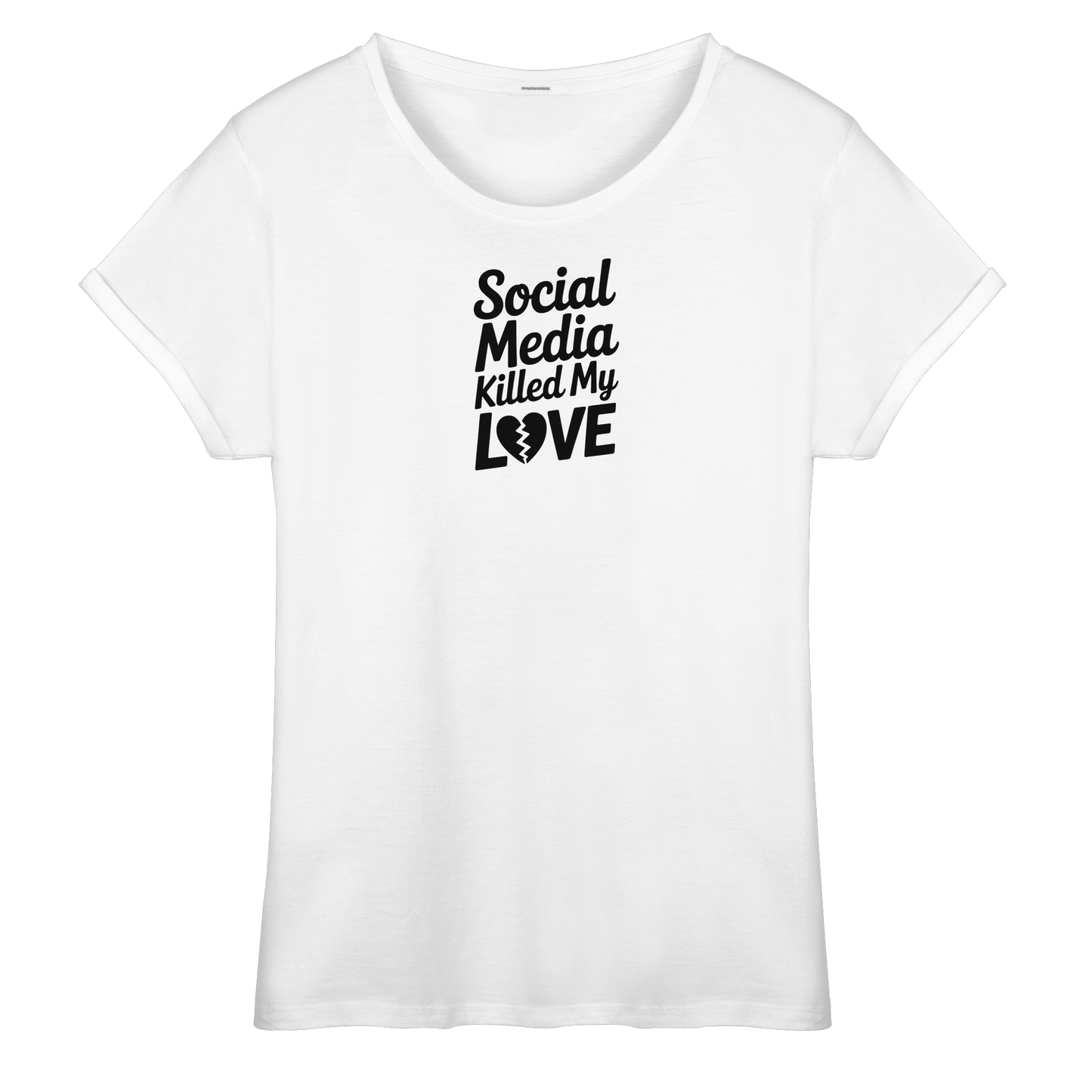 Social Media killed my Love - Womens Roll-Up T-Shirt