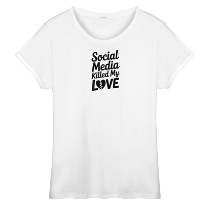 Social Media killed my Love - Womens Roll-Up T-Shirt