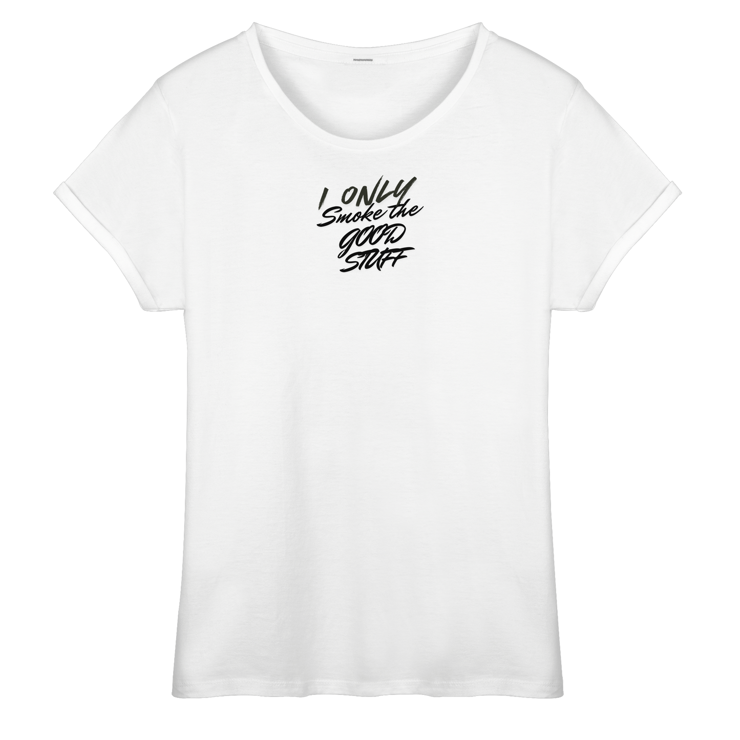 I only smoke the good Stuff - Womens Roll-Up T-Shirt
