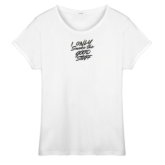 I only smoke the good Stuff - Womens Roll-Up T-Shirt