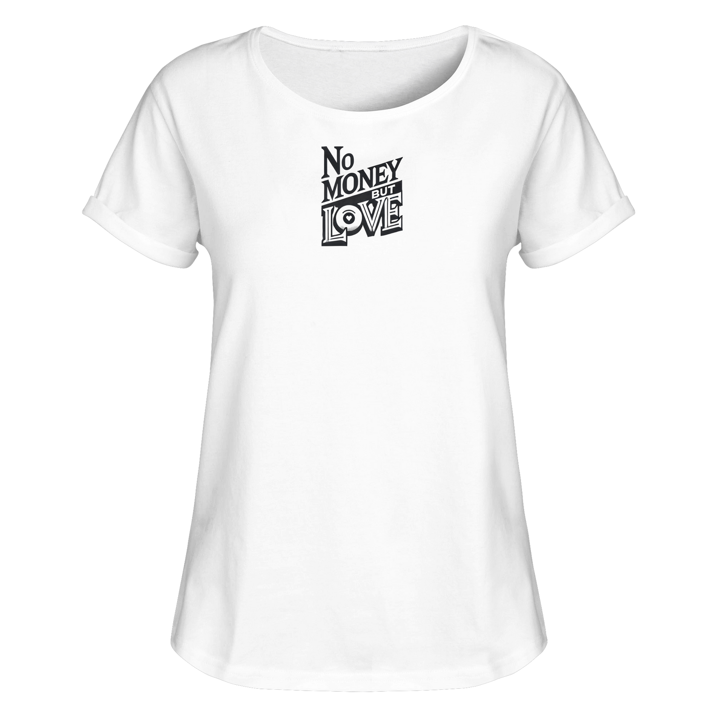 No Money but Love - Womens Roll-Up T-Shirt